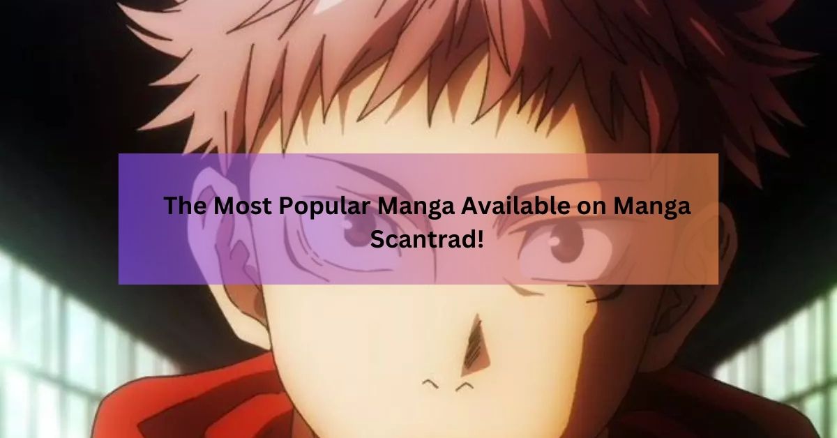 The Most Popular Manga Available on Manga Scantrad!