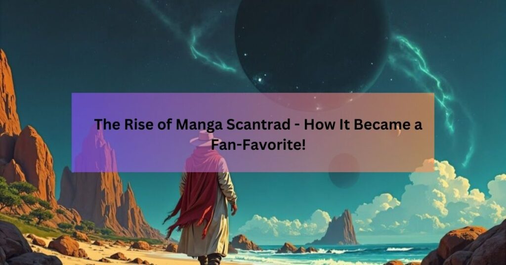 The Rise of Manga Scantrad - How It Became a Fan-Favorite!