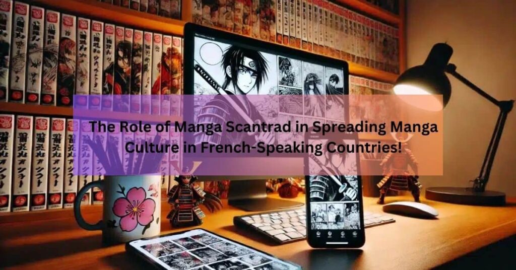 The Role of Manga Scantrad in Spreading Manga Culture in French-Speaking Countries!