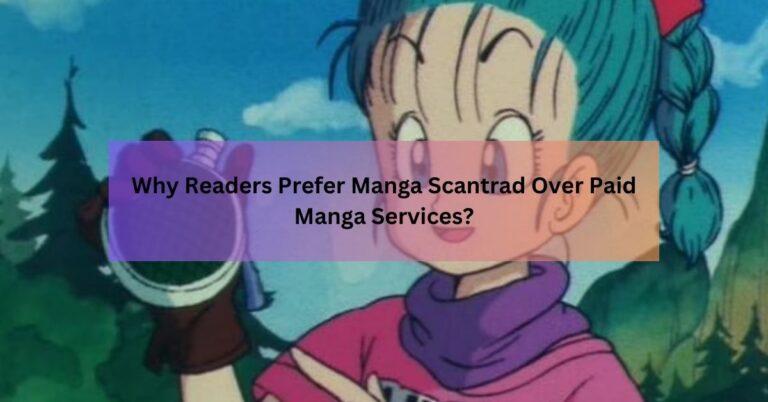 Why Readers Prefer Manga Scantrad Over Paid Manga Services